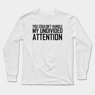 The Office You Couldn't Handle My Undivided Attention Black Long Sleeve T-Shirt